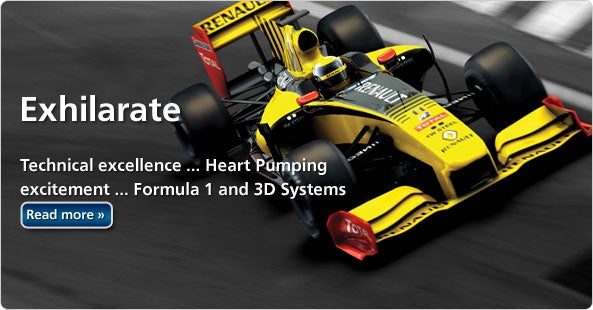 Exhilarate - Technical excellence...heart pumping excitement, Formula 1 and 3D Systems