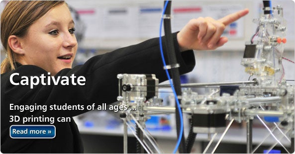 Captivate - engaging students of all ages, 3D Printing can